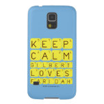 Keep 
 Calm 
 Gilbert 
 Loves 
 Faridah   Samsung Galaxy S5 Cases