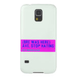 (Bre was here) ave. stop hating  Samsung Galaxy S5 Cases