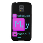 Whatssupp
 My
 Friend ?  Samsung Galaxy S5 Cases