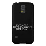      Five More  Days To SANZY's      birthday  Samsung Galaxy S5 Cases