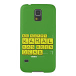 bE happy..... :)
     Kamal
 has been
 dead..... :'(  Samsung Galaxy S5 Cases
