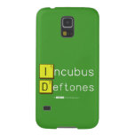 Incubus
 Deftones  Samsung Galaxy S5 Cases
