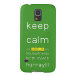 keep
 calm 
 it's JULY,it's
 my boyfriends
 birth month
 hurray!!!  Samsung Galaxy S5 Cases