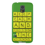 Keep
 Calm
 And
 Follow
 >>The
 Vishal  Samsung Galaxy S5 Cases