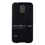 Go N GIRL-E   A$H  Samsung Galaxy S5 Cases