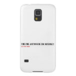 FIND ME ANYWHERE ON INTERNET  Samsung Galaxy S5 Cases