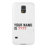 Your Name is  Samsung Galaxy S5 Cases