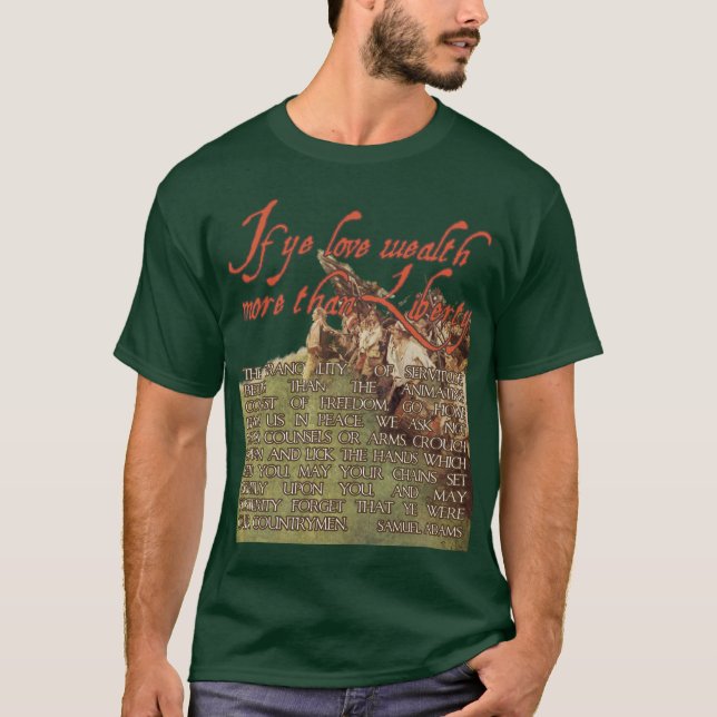 Samuel Adams:  If ye love wealth more than liberty T-Shirt (Front)