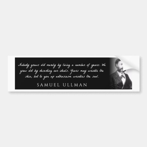 Samuel Ullman _ Nobody grows old merely by a  Bumper Sticker