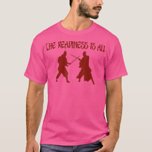 Samurai Duel The Readiness Is All Shakespeare Quot T-Shirt