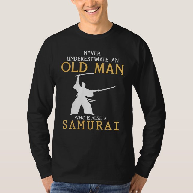 Samurai Wisdom: Never Underestimate an Old Man wit T-Shirt (Front)