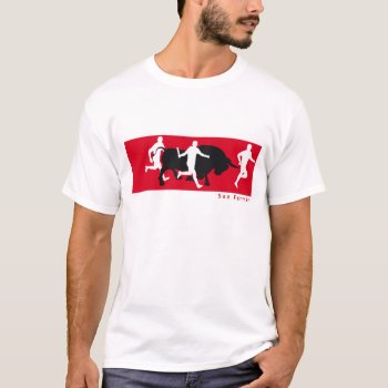 San Fermin  Pamplona: Running With The Bulls  T-shirt by RWdesigning at Zazzle