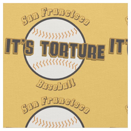 San Francisco Baseball It's Torture fabric