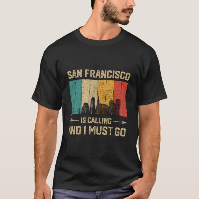 San Francisco Is Calling And I Must Go Usa City T-Shirt (Front)
