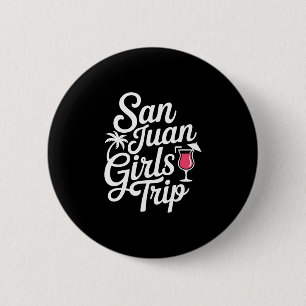 San Juan Girls Trip Matching Vacation Funny Women Button