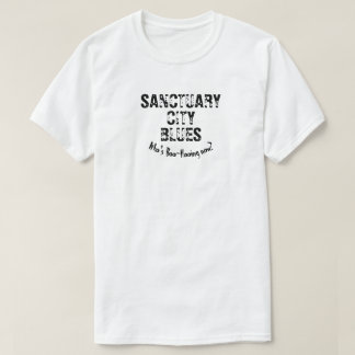 Sanctuary City Blues, Who's Boo-Hooing Now? T-Shirt