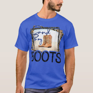 Sand In My Boots Country Western Southern Cowboy  T-Shirt