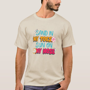 Sand in My Toes, Sun on My Nose T-Shirt