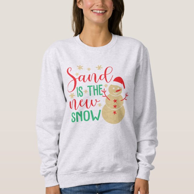 Sand is the New Snow  Sweatshirt (Front)