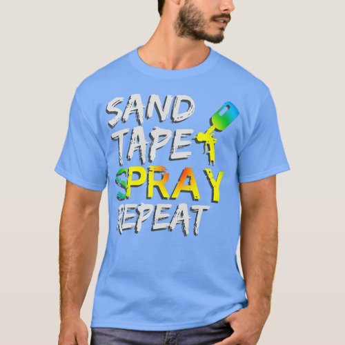 Sand Tape Spray Repeat Auto Body Painter Car Paint T_Shirt