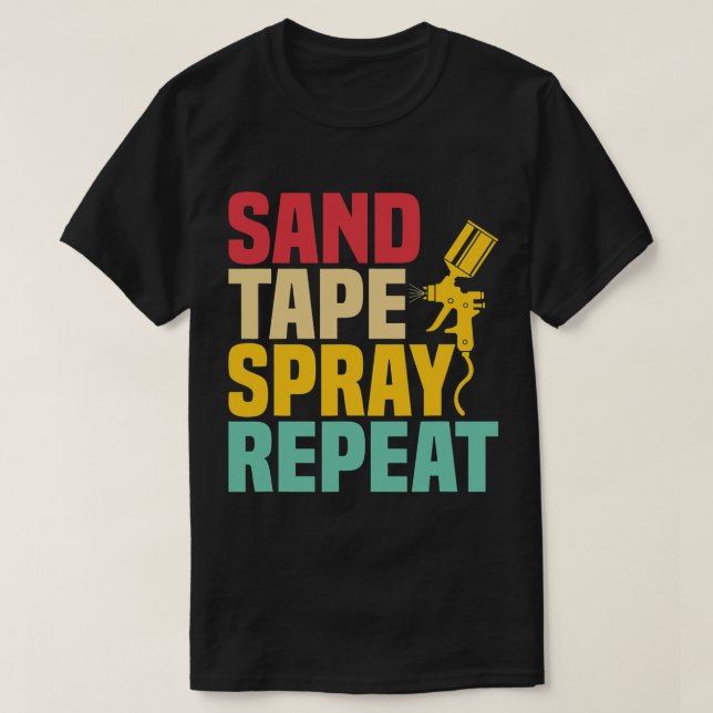 Sand Tape Spray Repeat Auto Body Painter Technicia T-Shirt (Design Front)