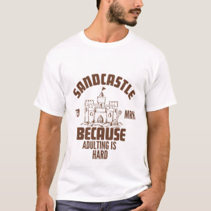 Sandcastle because adulting is hard T-Shirt