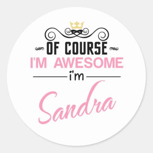 Sandra Of Course Im Awesome Name Classic Round Sticker