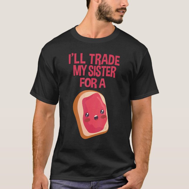 Sandwich I'll Trade My Sister For A Jelly Sandwich T-Shirt (Front)