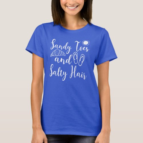 Sandy Toes Salty Hair Summer T_Shirt