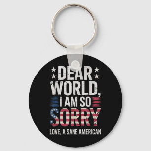 Sane Americans Dear World I Am So Sorry Sane Ameri Keychain