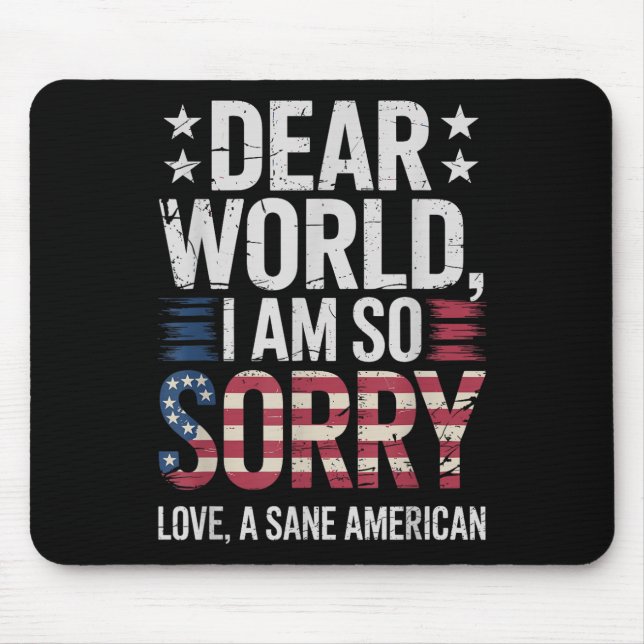 Sane Americans Dear World I Am So Sorry Sane Ameri Mouse Pad (Front)
