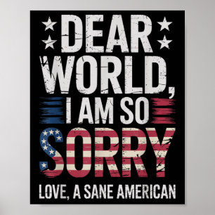 Sane Americans Dear World I Am So Sorry Sane Ameri Poster