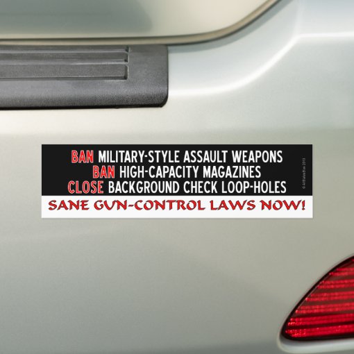 Sane Gun-Control Laws NOW! Bumper Sticker | Zazzle