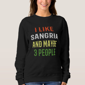 Sangria Design I Like Sangria And Maybe 3 People Sweatshirt