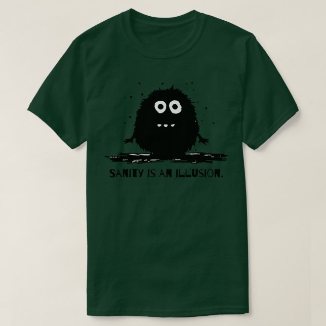 sanity is an illusion a funny philosophy monster T-Shirt (Design Front)