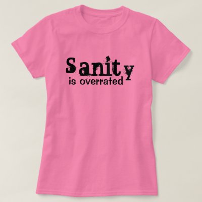 sanity_is_overrated_funny_t_shirt-r87af8
