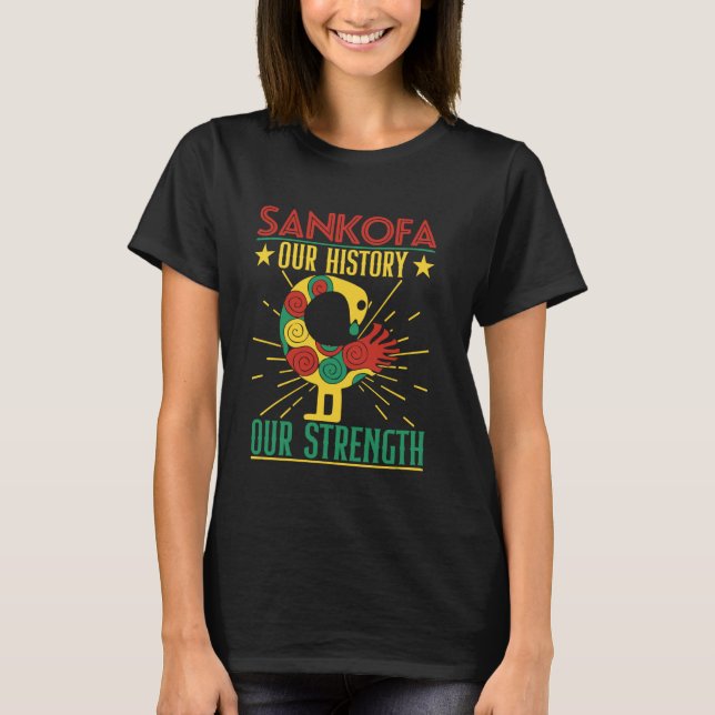 Sankofa Our History Our Strength For Juneteenth T-Shirt (Front)