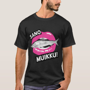 SANO MUIKKU! - Say Cheese in the Finnish way T-Shirt
