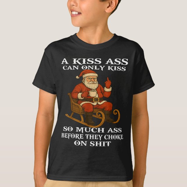 Santa A Kiss Can Only Kiss So Much Before They Cho T-Shirt (Front)