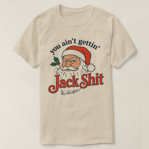 Santa Ain’t Gettin’ Jack Shiit Funny Christmas T-Shirt