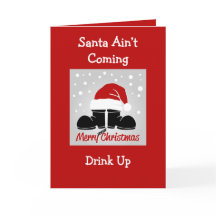 Santa Ain't Coming, Drink Up Folded Greeting Card