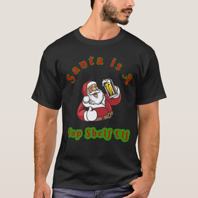 Santa and beer Christmas "Top Shelf Elf Santa" T-Shirt (Front)