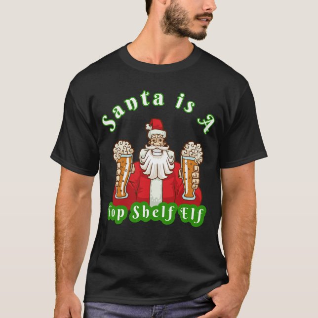 Santa and beer Christmas "Top Shelf Elf Santa" T-Shirt (Front)