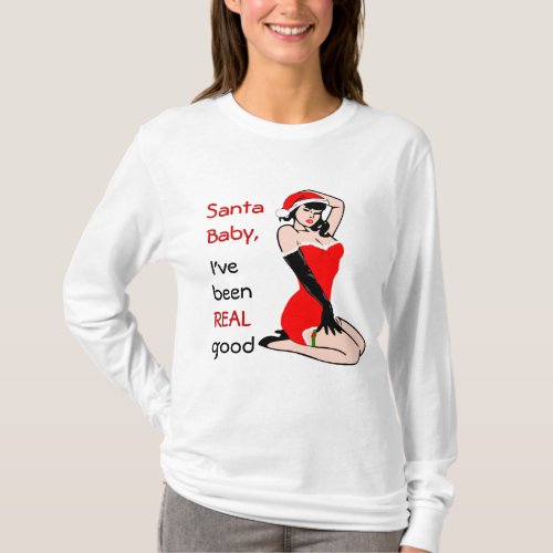 Santa  Baby Ive been REAL good T_Shirt