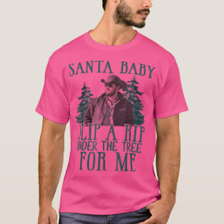 santa baby slip a rip under the tree for me  T-Shirt
