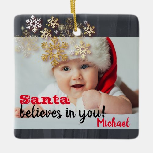 Santa Believes In You SnowflakesBaby Photo Ceramic Ornament