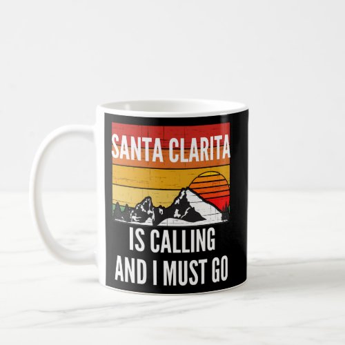 Santa Clarita Is Calling And I Must Go Coffee Mug