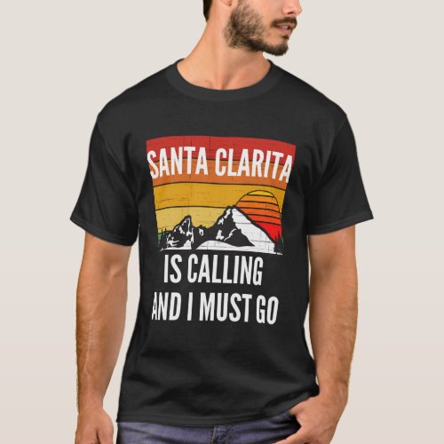 Santa Clarita Is Calling And I Must Go T_Shirt