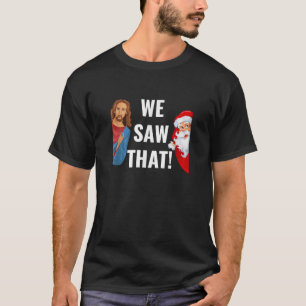 Santa Claus And Jesus Christ I Saw That Funny Chri T-Shirt