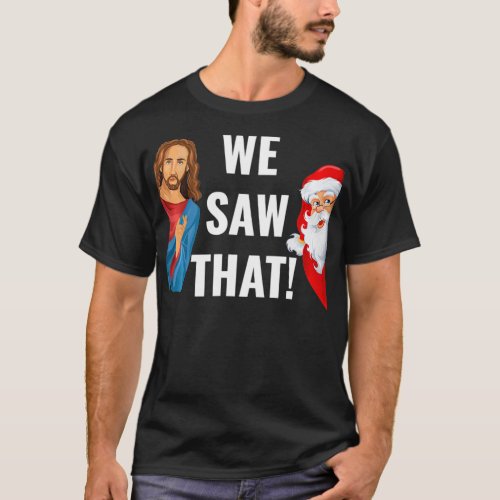 Santa Claus And Jesus Christ I Saw That Funny Chri T_Shirt